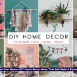 Revamp Your Space DIY Home Decor Ideas That Add Style & Personality