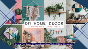 Revamp Your Space DIY Home Decor Ideas That Add Style & Personality