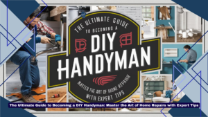 The Ultimate Guide to Becoming a DIY Handyman Master the Art of Home Repairs with Expert Tips