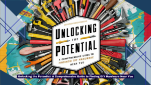 Unlocking the Potential A Comprehensive Guide to Finding DIY Hardware Near You